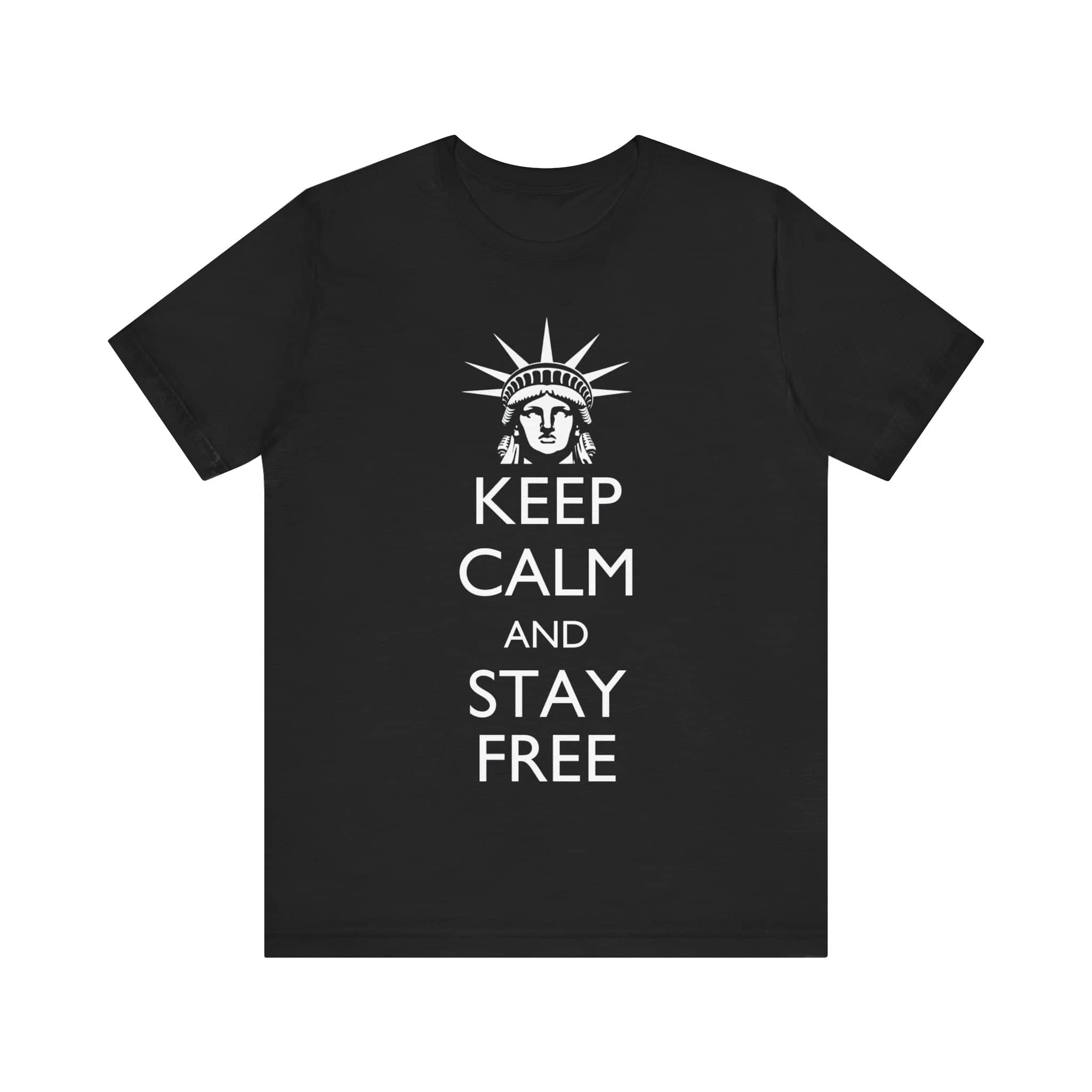 Keep Calm and Stay Free Statue of Liberty T-Shirt